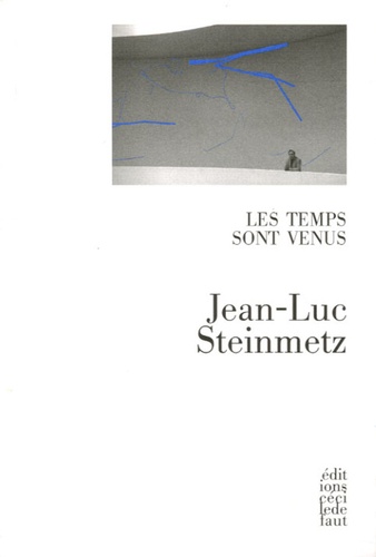 J.-L. Steinmetz, Les temps sont venus. Essais sur la poésie du XXe siècle