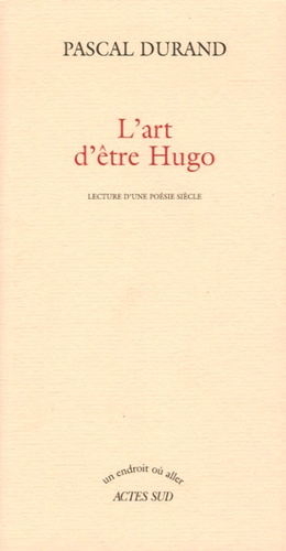 P. Durand, L'art d'être Hugo. Lecture d'une poésie siècle