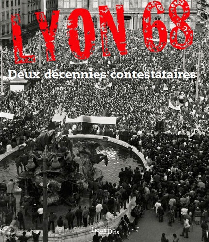 Lyon 68.  : Deux decennies contestataires