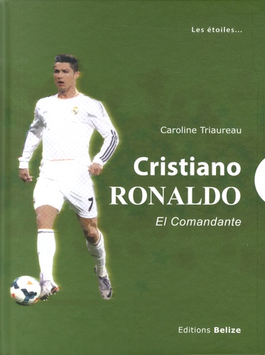 Cristiano Ronaldo - El Comandante. Caroline Triaureau ...