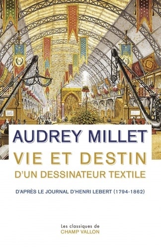 Vie et destin d'un dessinateur textile.  : D'apres le Journal d'Henri Lebert (1794-1862)