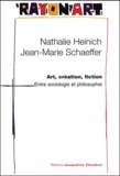 N. Heinich et J.-M. Schaeffer, Art, création, fiction. Entre philosophie et sociologie