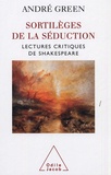 A. Green, Sortilèges de la séduction  (lectures critiques de Shakespeare)