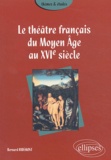 Le théâtre français du Moyen Age au XVIe siècle
