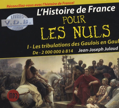[L'Histoire de France pour les Nuls - Tome 1, Les tribulations des Gaulois en Gaule, de -2 000 000 à...