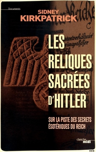 Les reliques sacrées d'Hitler - Sidney D. Kirkpatrick