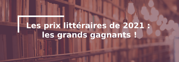Goncourt, Renaudot, Femina, Médicis : Découvrez les grands gagnants des prix littéraires de cette année 2021 !