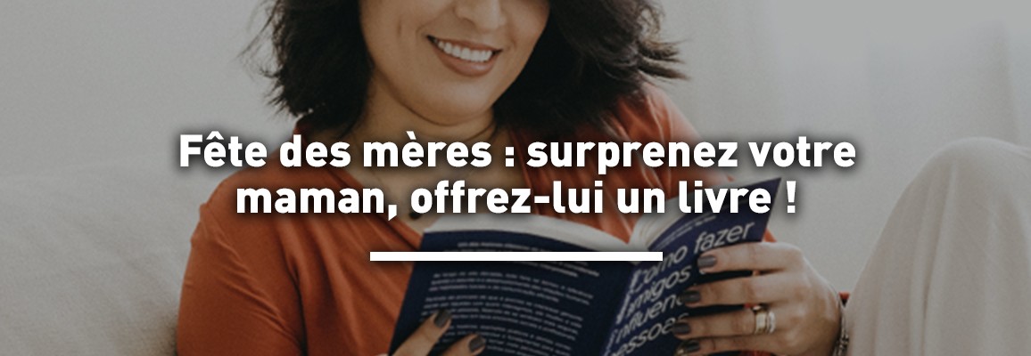 Offrir un livre pour la fête des mères : surprenez votre maman !