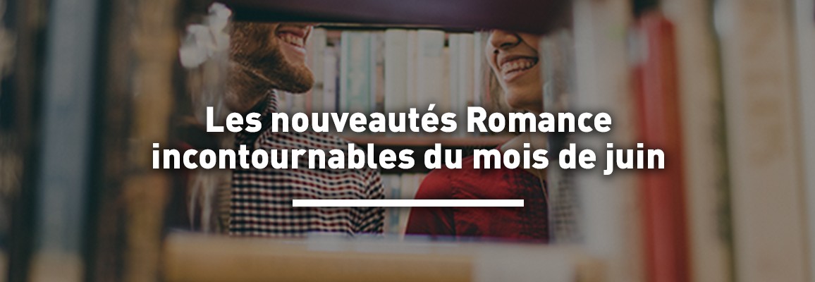 Nouveautés romance incontournables de juin