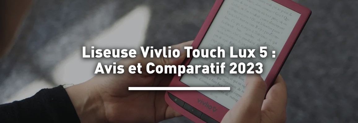 Liseuse Vivlio Touch Lux 5 : Avis et Comparatif 2023