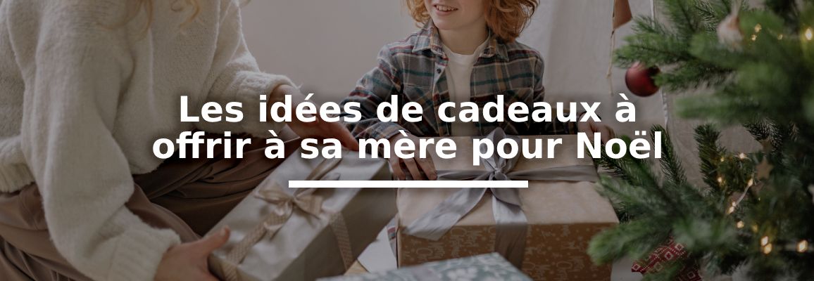 Les idées de cadeaux à offrir à sa mère pour Noël