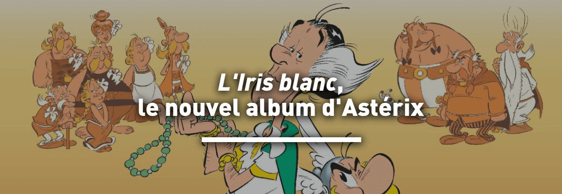 Le nouvel album d'astérix : l'Iris blanc